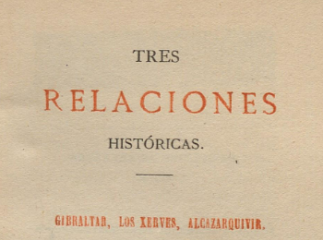 Tres relaciones históricas| : Gibraltar, Los Xerves, Alcazarquivir : 1540, 1560, 1578 /| Reprod. digital.