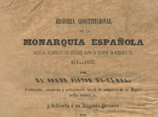 Historia constitucional de la Monarquía española| : desde la invasión de los bárbaros hasta la muerte de Fernando VII (411-1833) /| Reprod. digital.