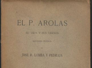 El P. Arolas| : su vida y sus versos : estudio crítico /| Reprod. digital.