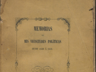 Memorias de mis vicisitudes politicas desde 1820 a 1836 /| Reprod. digital.