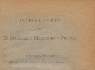 Introducción de D. Marcelino Menéndez y Pelayo a los ensayos religiosos, políticos y literarios de Quadrado.| Reprod. digital.