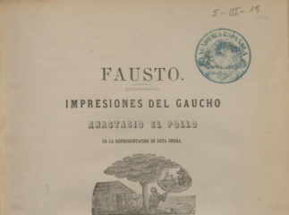 Fausto| : impresiones del gaucho Anastasio El Pollo en la representación de esta ópera /| Reprod. digital.