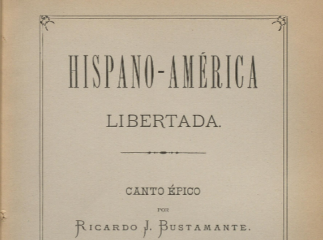 Hispano-América libertada| : canto épico /| Reprod. digital.