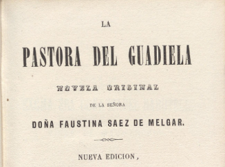 La pastora del Guadiela| : novela original de Faustina Sáez de Melgar.| Reprod. digital.