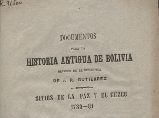 Documentos para la historia antigua de Bolivia sacados de la biblioteca de J. R. Gutierrez| : sitios