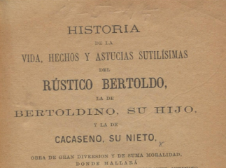 Historia de la vida, hechos y astucias sutilisimas del rústico Bertoldo, la de su hijo Bertoldino, y