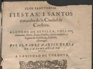 Flos sanctorum| : fiestas, i Santos naturales de la ciudad de Cordova, algunos de Sevilla, Toledo, G
