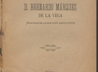 D. Bernardo Márquez de la Vega| : memorias de la reacción absoluta /| Reprod. digital.